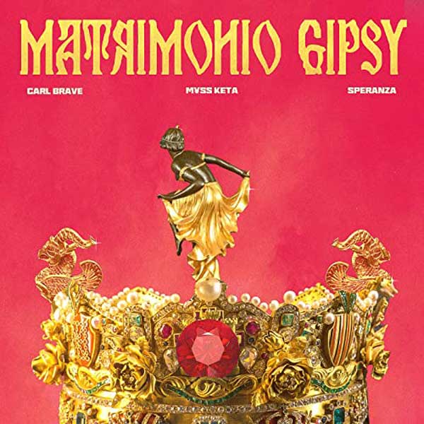 Carl Brave “Matrimonio Gipsy” (Testo) ft MYSS KETA &amp; Speranza — Nuove  Canzoni